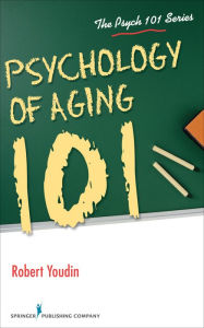 Title: Psychology of Aging 101, Author: Robert Youdin PhD