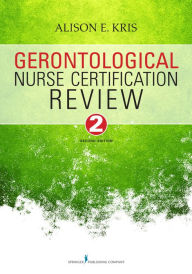 Title: Gerontological Nurse Certification Review, Author: Alison E. Kris RN