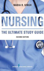 Title: NURSING: The Ultimate Study Guide / Edition 2, Author: Nadia R. Singh BSN