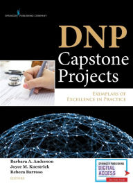 Title: DNP Capstone Projects: Exemplars of Excellence in Practice / Edition 1, Author: Barbara A. Anderson DrPH