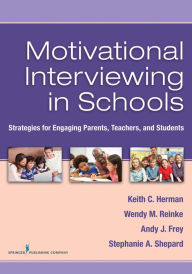 Title: Motivational Interviewing in Schools: Strategies for Engaging Parents, Teachers, and Students, Author: Keith C. Herman