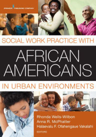 Title: Social Work Practice with African Americans in Urban Environments, Author: Halaevalu F.O. Vakalahi PhD