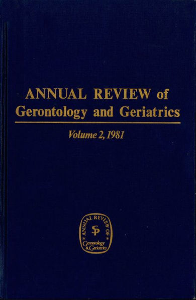 Annual Review of Gerontology and Geriatrics, Volume 2, 1981 / Edition 1