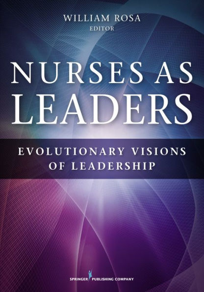 Nurses as Leaders: Evolutionary Visions of Leadership / Edition 1