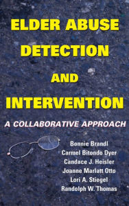Title: Elder Abuse Detection and Intervention: A Collaborative Approach, Author: Bonnie Brandl MSW