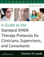 A Guide to the Standard EMDR Therapy Protocols for Clinicians, Supervisors, and Consultants, Second Edition / Edition 2