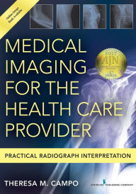 Title: Medical Imaging for the Health Care Provider: Practical Radiograph Interpretation / Edition 1, Author: Theresa M. Campo DNP