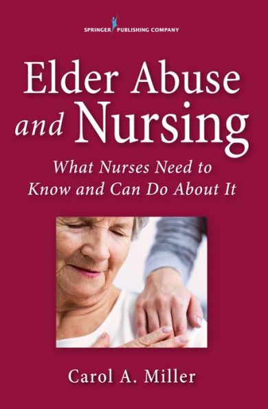 Elder Abuse and Nursing: What Nurses Need to Know and Can Do / Edition 1