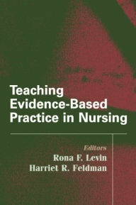 Title: Teaching Evidence-Based Practice in Nursing: A Guide for Academic and Clinical Settings, Author: Harriet R. Feldman PhD