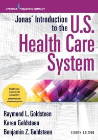 Title: Jonas' Introduction to the U.S. Health Care System, 8th Edition / Edition 8, Author: Raymond L. Goldsteen DrPH