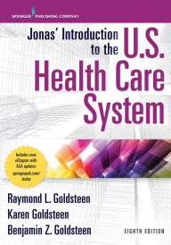 Title: Jonas' Introduction to the U.S. Health Care System, 8th Edition, Author: Raymond L. Goldsteen DrPH