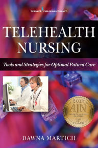 Title: Telehealth Nursing: Tools and Strategies for Optimal Patient Care / Edition 1, Author: Dawna Martich MSN