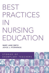 Title: Best Practices in Nursing Education: Stories of Exemplary Teachers / Edition 1, Author: Mary Jane Smith PhD