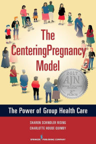 Title: The CenteringPregnancy Model: The Power of Group Health Care, Author: Sharon Schindler Rising CNM