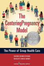 The CenteringPregnancy Model: The Power of Group Health Care / Edition 1