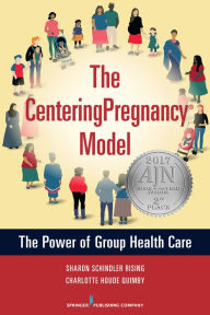 Title: The CenteringPregnancy Model: The Power of Group Health Care, Author: Sharon Schindler Rising CNM