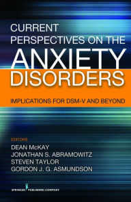 Title: Current Perspectives on the Anxiety Disorders: Implications for DSM-V and Beyond, Author: Steven Taylor PhD