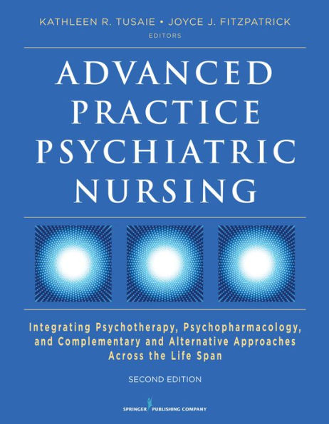 Advanced Practice Psychiatric Nursing, Second Edition: Integrating Psychotherapy, Psychopharmacology, and Complementary and Alternative Approaches Across the Life Span