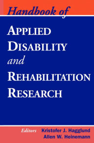 Title: Handbook of Applied Disability and Rehabilitation Research / Edition 1, Author: Kristofer J. Hagglund PhD