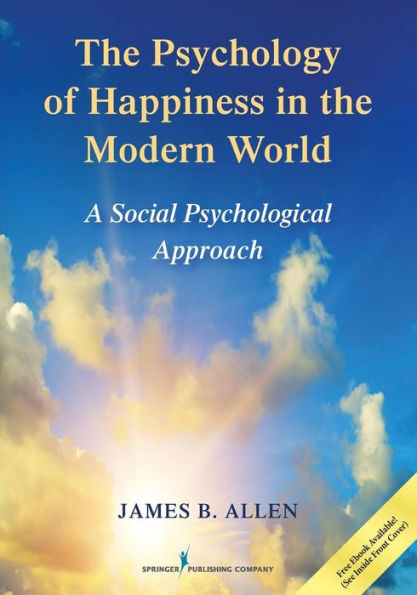 The Psychology of Happiness in the Modern World: A Social Psychological Approach / Edition 1