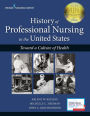 History of Professional Nursing in the United States: Toward a Culture of Health / Edition 1