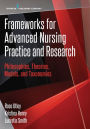 Frameworks for Advanced Nursing Practice and Research: Philosophies, Theories, Models, and Taxonomies