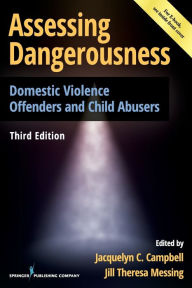 Title: Assessing Dangerousness, Third Edition: Domestic Violence Offenders and Child Abusers, Author: Jacquelyn C Campbell PhD RN Faan