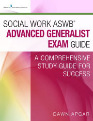 Title: Social Work ASWB® Advanced Generalist Exam Guide: A Comprehensive Study Guide for Success, Author: Dawn Apgar PhD