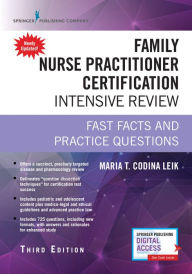 Title: Family Nurse Practitioner Certification Intensive Review, Third Edition: Fast Facts and Practice Questions, Author: Maria T. Codina Leik