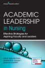 Academic Leadership in Nursing: Effective Strategies for Aspiring Faculty and Leaders / Edition 1