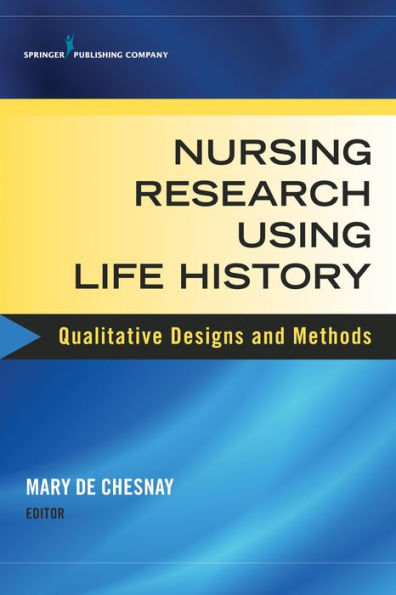 Nursing Research Using Life History: Qualitative Designs and Methods in Nursing / Edition 1