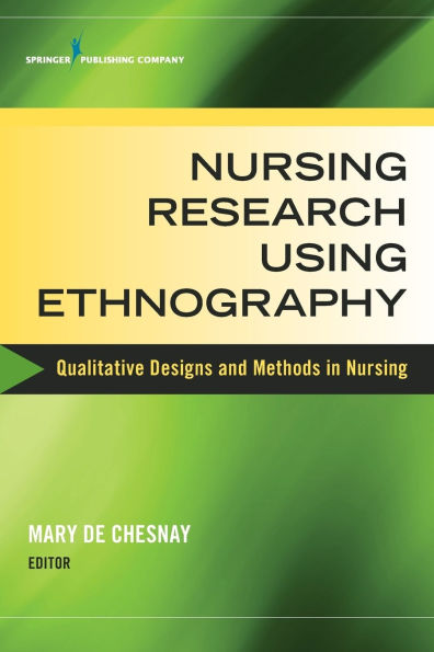 Nursing Research Using Ethnography: Qualitative Designs and Methods in Nursing / Edition 1