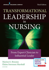 Title: Transformational Leadership in Nursing: From Expert Clinician to Influential Leader, Author: Marion E. Broome PhD
