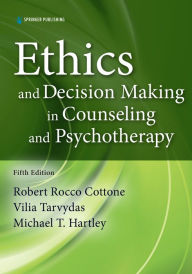 Title: Ethics and Decision Making in Counseling and Psychotherapy, Author: Robert Cottone PhD