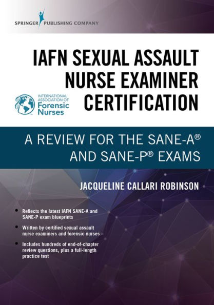 IAFN Sexual Assault Nurse Examiner Certification: A Review for the SANE-A® and SANE-P® Exams