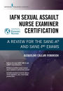 IAFN Sexual Assault Nurse Examiner Certification: A Review for the SANE-A® and SANE-P® Exams