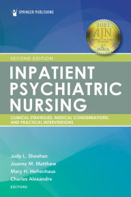 Title: Inpatient Psychiatric Nursing, Second Edition: Clinical Strategies and Practical Interventions, Author: Judy Sheehan MSN