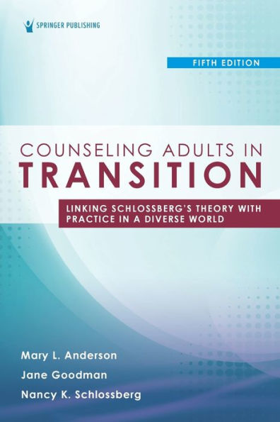 Counseling Adults Transition, Fifth Edition: Linking Schlossberg's Theory with Practice a Diverse World