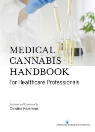 Title: Medical Cannabis Handbook for Healthcare Professionals / Edition 1, Author: Christine Nazarenus