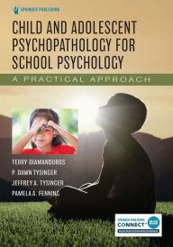 Title: Child and Adolescent Psychopathology for School Psychology: A Practical Approach, Author: Terry Diamanduros PhD