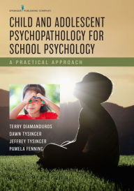 Title: Child and Adolescent Psychopathology for School Psychology: A Practical Approach, Author: Terry Diamanduros PhD