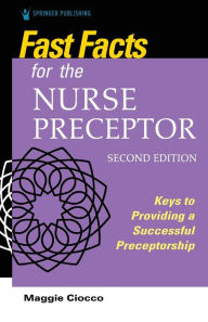 Fast Facts for the Nurse Preceptor, Second Edition: Keys to Providing a Successful Preceptorship