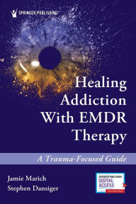 Free downloads pdf ebooks Healing Addiction with EMDR Therapy: A Trauma-Focused Guide by  9780826136060