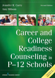 Title: Career and College Readiness Counseling in P-12 Schools, Second Edition, Author: Jennifer Curry PhD