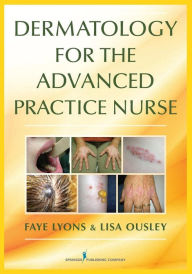 Title: Dermatology for the Advanced Practice Nurse / Edition 1, Author: Faye Lyons DNP