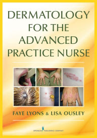 Title: Dermatology for the Advanced Practice Nurse, Author: Faye Lyons DNP
