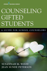 Title: Counseling Gifted Students: A Guide for School Counselors, Author: Susannah M. Wood PhD