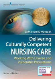 Title: Delivering Culturally Competent Nursing Care: Working with Diverse and Vulnerable Populations / Edition 2, Author: Gloria Kersey-Matusiak PhD