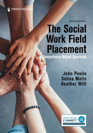 Title: The Social Work Field Placement: A Competency-Based Approach, Author: John Poulin PhD