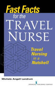 Title: Fast Facts for the Travel Nurse: Travel Nursing in a Nutshell, Author: Michele Angell Landrum RN